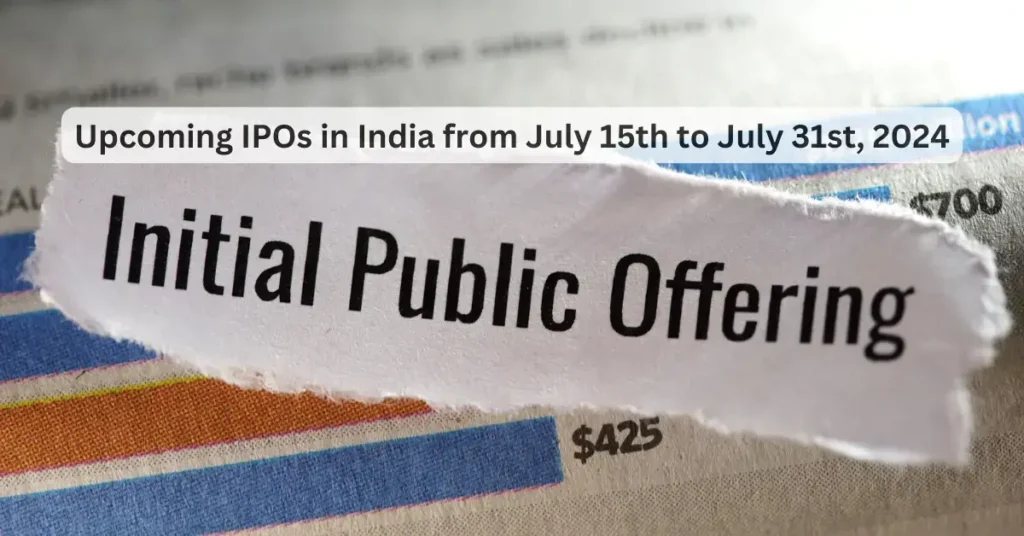 Upcoming IPOs in India from July 15th July, 2024