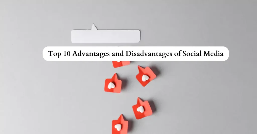 Top 10 Advantages and Disadvantages of Social Media